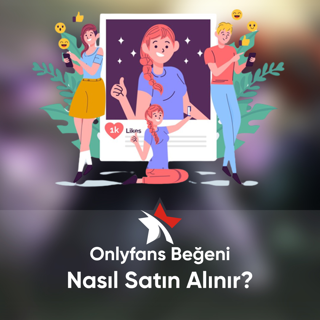 OnlyFans Beğeni                             Nasıl Satın Alınır?