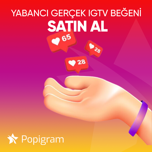 yabancı gerçek igtv beğeni satın al